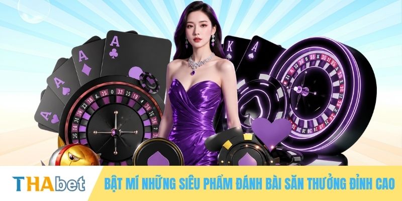 Bật mí những siêu phẩm đánh bài săn thưởng đỉnh cao