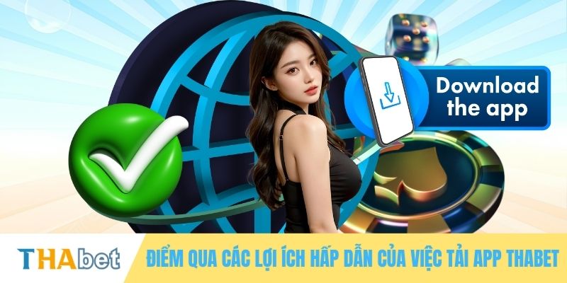 Điểm qua các lợi ích hấp dẫn của việc tải app THABET