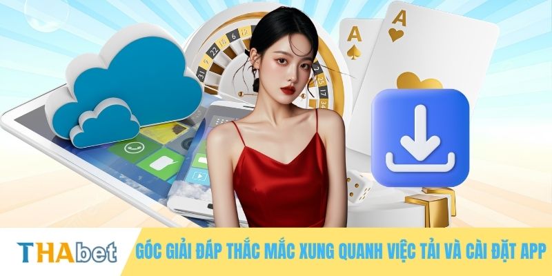 Góc giải đáp thắc mắc xung quanh việc tải và cài đặt app
