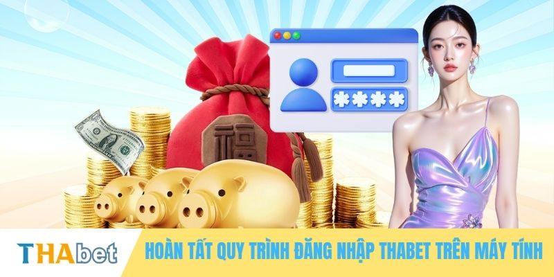 Hoàn tất quy trình đăng nhập THABET trên máy tính