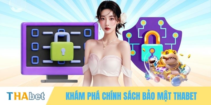 Khám phá chính sách bảo mật THABET