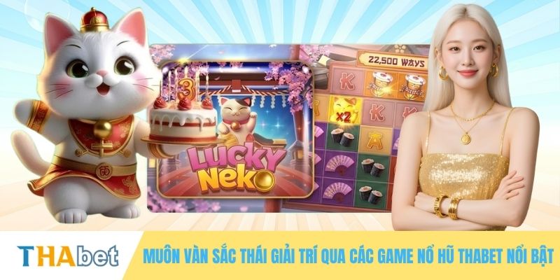 Muôn vàn sắc thái giải trí qua các game nổ hũ THABET nổi bật