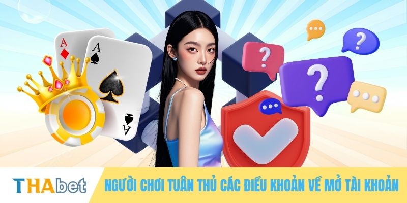 Người chơi tuân thủ các điều khoản về mở tài khoản