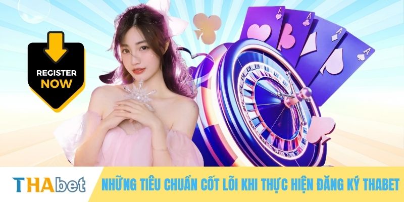 Những tiêu chuẩn cốt lõi khi thực hiện đăng ký THABET