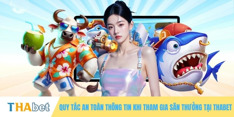 Quy tắc an toàn thông tin khi tham gia săn thưởng tại THABET
