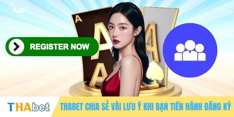 THABET chia sẻ vài lưu ý khi bạn tiến hành đăng ký