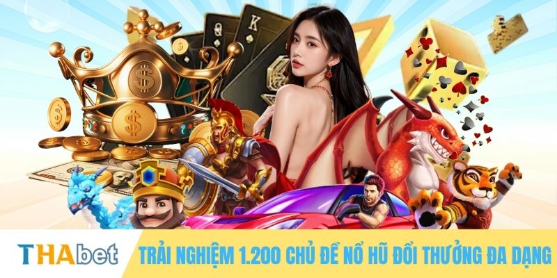 Trải nghiệm 1.200 chủ đề nổ hũ đổi thưởng đa dạng